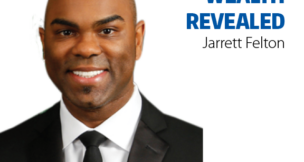 WEALTH REVEALED Jarrett Felton